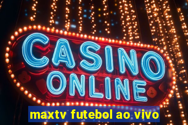 maxtv futebol ao vivo